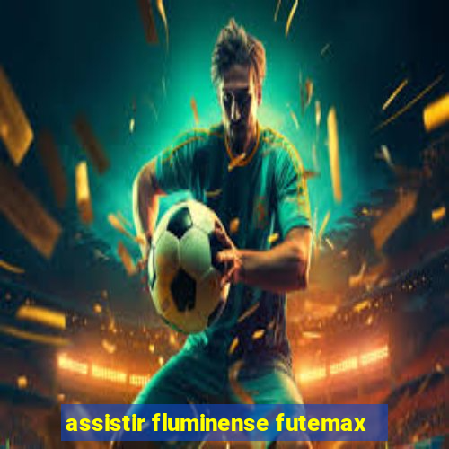 assistir fluminense futemax